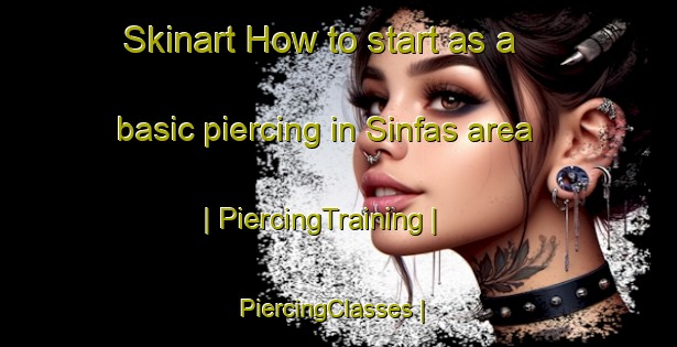 Skinart How to start as a basic piercing in Sinfas area | PiercingTraining | PiercingClasses | SkinartTraining-Egypt